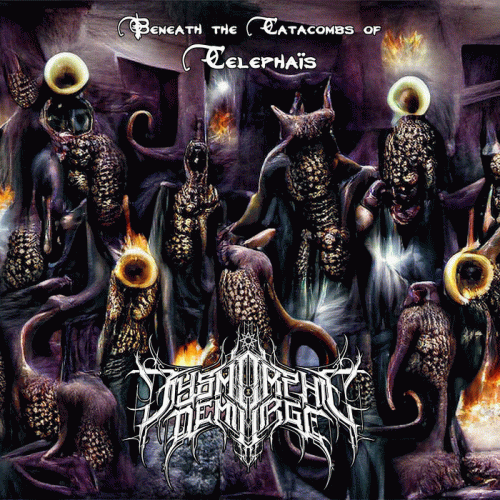 Dysmorphic Demiurge : Beneath the Catacombs of Celephaïs